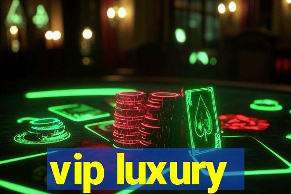 vip luxury